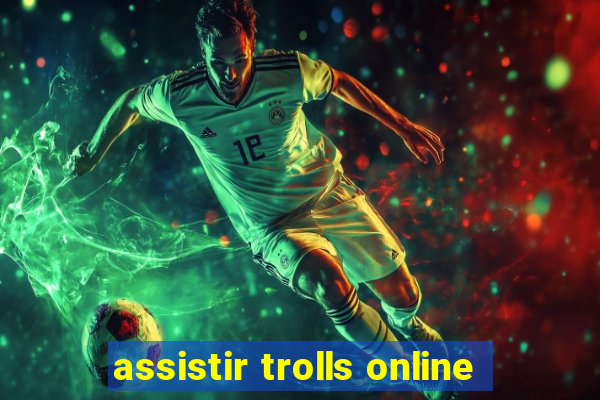 assistir trolls online